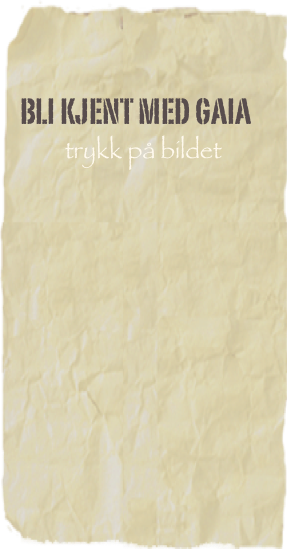 Bli kjent med gaia
trykk på bildet





